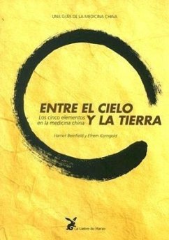 Entre el cielo y la tierra : los cinco elementos en la medicina china - Beinfield, Harriet; Korngold, Efrem