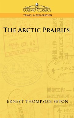 The Arctic Prairies - Seton, Ernest Thompson