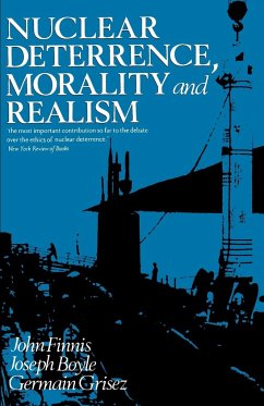 Nuclear Deterrence, Morality and Realism - Finnis, John; Boyle, Joseph M. Jr.; Grisez, Germain