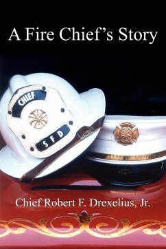 A Fire Chief's Story - Drexelius Jr., Chief Robert F.