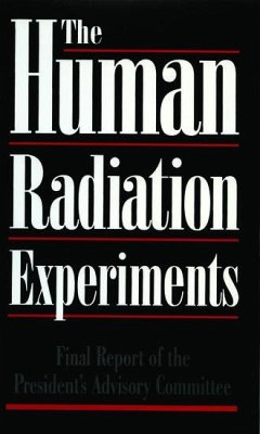 The Human Radiation Experiments - Advisory Committee on Human Radiation Experiments