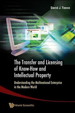 Transfer and Licensing of Know-How and Intellectual Property, The: Understanding the Multinational Enterprise in the Modern World