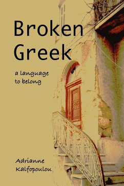 Broken Greek -- A Language to Belong - Kalfopoulou, Adrianne