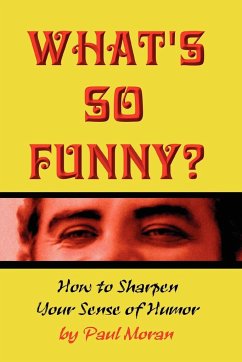 What's So Funny? How to Sharpen Your Sense of Humor - Moran, Paul