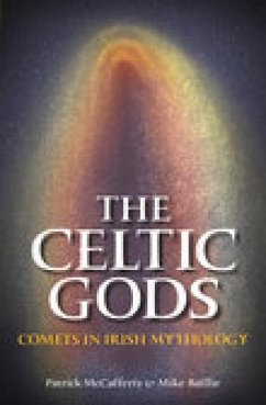 The Celtic Gods: Comets in Irish Mythology - Baillie, Mike; McCafferty, Patrick