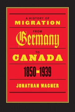 A History of Migration from Germany to Canada, 1850-1939 - Wagner, Jonathan