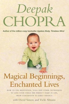 Magical Beginnings, Enchanted Lives: How to Use Meditation, Yoga and Other Techniques to Give Your Child the Perfect Start in Life, from Conception to - Simon, David; Chopra, Dr Deepak; Abrams, Vicki