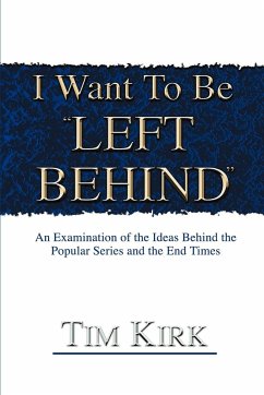 I Want To Be ¿Left Behind¿ - Kirk, Tim R.