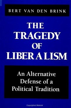 The Tragedy of Liberalism: An Alternative Defense of a Political Tradition - Brink, Bert Van Den