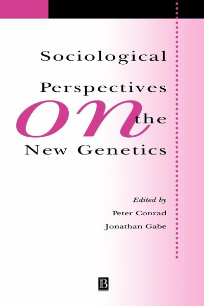 Sociological Perspectives on the New Genetics Sociological Perspectives on the New Genetics