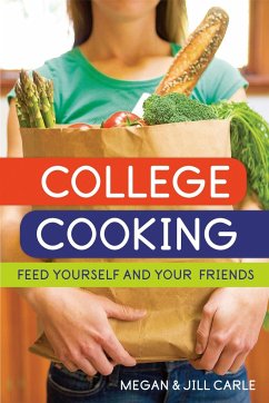 College Cooking: Feed Yourself and Your Friends [A Cookbook] - Carle, Megan; Carle, Jill