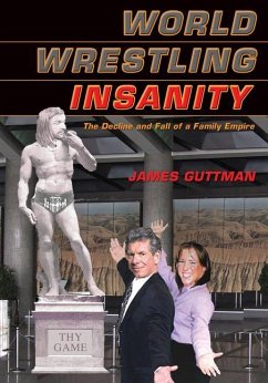 World Wrestling Insanity: The Decline and Fall of a Family Empire - Guttman, James