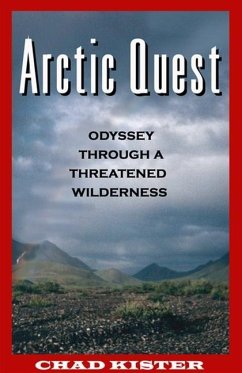 Arctic Quest: Odyessy Through a Threatened Wilderness - Kister, Chad