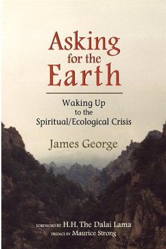 Asking for the Earth: Waking Up to the Spiritual/Ecological Crisis - George, James