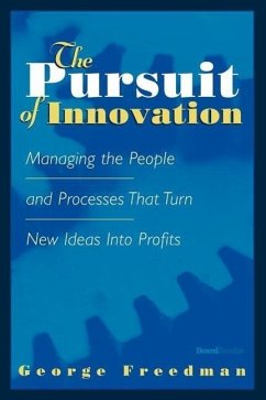 The Pursuit of Innovation: Managing the People and Processes That Turn New Ideas Into Profits - Freedman, George