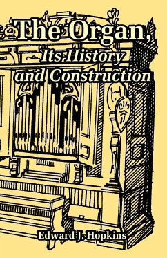 Organ, Its History and Construction, The - Hopkins, Edward J.