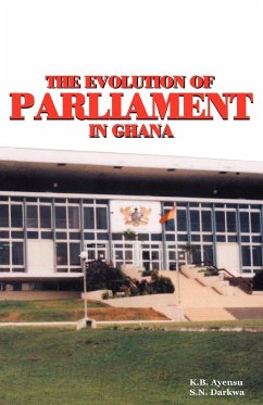 The Evolution of Parliament in Ghana - Ayensu, K. B.