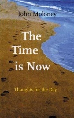 The Time Is Now: Thoughts for the Day - Moloney, John