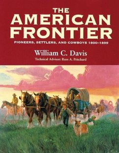 The American Frontier: Pioneers, Settlers, and Cowboys 1800-1899 - Davis, William C.