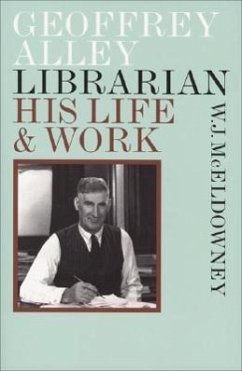 Geoffrey Alley, Librarian: His Life and Work - McEldowney, W. J.