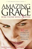 Amazing Grace for Those Who Suffer: 10 Life Changing Stories of Hope and Healing