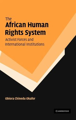 The African Human Rights System, Activist Forces and International Institutions - Okafor, Obiora Chinedu; Obiora Chinedu, Okafor