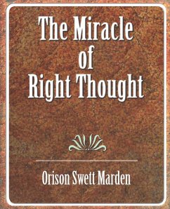 The Miracle of Right Thought - Marden, Orison Swett; Orison Swett Marden