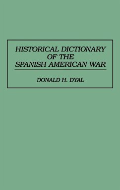 Historical Dictionary of the Spanish American War - Dyal, Donald H.