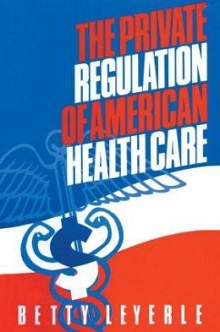 The Private Regulation of American Health Care - Leyerle, Betty