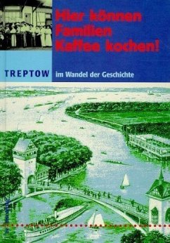 Cover Hier können Familien Kaffee kochen!, Treptow im Wandel der Geschichte