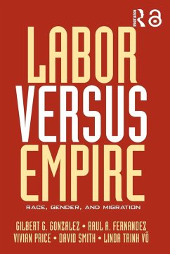 Labor Versus Empire - Gilbert G. Gonzalez / Raul Fernandez / Vivian Price / David Smith / Linda Trinh Vo (eds.)