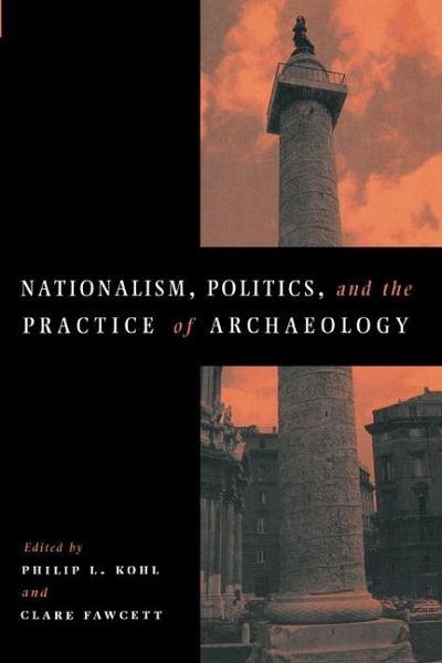 Nationalism, Politics and the Practice of Archaeology Nationalism, Politics and the Practice of Archaeology