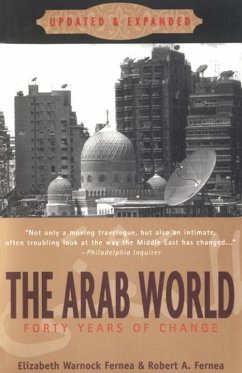 The Arab World: Forty Years of Change, Updated and Expanded - Fernea, Elizabeth Warnock; Fernea, Robert A.