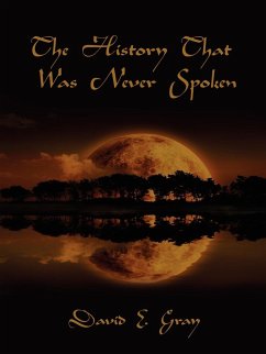 The History That Was Never Spoken - Gray, David E.
