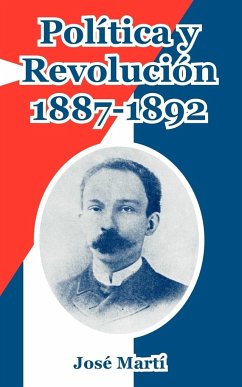 Politica y Revolucion, 1887-1892 - Marti, Jose