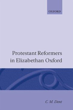Protestant Reformers in Elizabethan Oxford - Dent, C M
