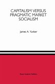Capitalism versus Pragmatic Market Socialism