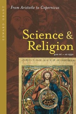 Science and Religion, 400 B.C. to A.D. 1550: From Aristotle to Copernicus - Grant, Edward