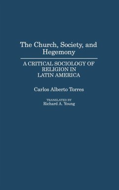 The Church, Society, and Hegemony - Torres, Carlos; Young, Richard A.; Torres, Carlos Alberto