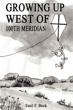 Growing Up West of 100th Meridian - Beck, Emil F.