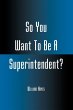 So You Want To Be A Superintendent? - Bild 1