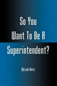 So You Want To Be A Superintendent? - Hayes, William