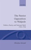 The Patriot Opposition to Walpole: Politics, Poetry, and National Myth, 1725-1742