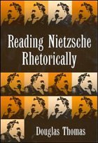 Reading Nietszche Rhetorically - Douglas Thomas University of Southern California, Los Angeles USA.