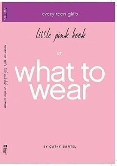 Every Teen Girl's Little Pink Book on What to Wear - Bartel, Cathy