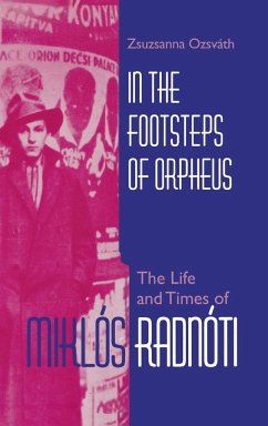 In the Footsteps of Orpheus: The Life and Times of Miklós Radnóti - Ozsváth, Zsuzsanna