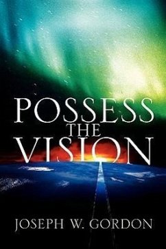 Possess the Vision - Gordon, Joseph W.