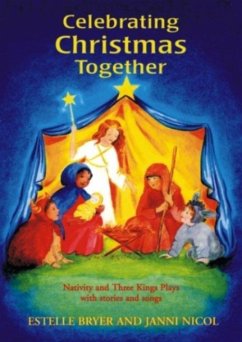 Celebrating Christmas Together: Nativity and Three Kings Plays with Stories and Songs - Bryer, Estelle; Nicol, Janni