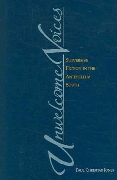 Unwelcome Voices: Subversive Fiction in the Antebellum South - Jones, Paul