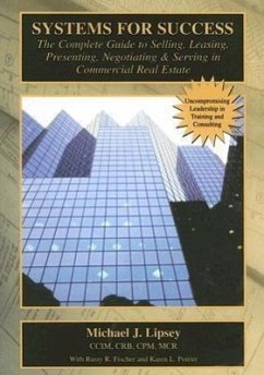 Systems for Success: The Complete Guide to Selling, Leasing, Presenting, Negotiating & Serving in Commercial Real Estate - Lipsey, Mike
